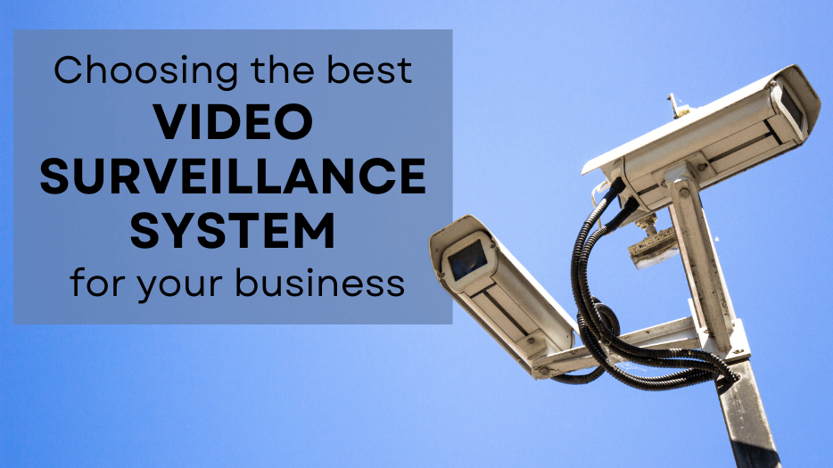 Choosing The Best Video Surveillance System For Your Business