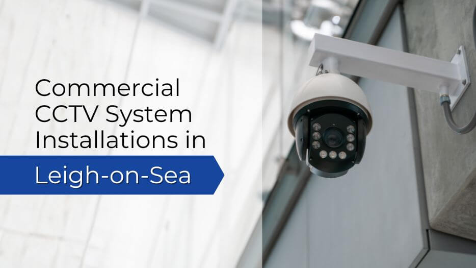 Commercial Cctv System Installations In Leigh On Sea Commercial Cctv System Installations In Leigh-On-Sea
